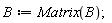 B := Matrix(B)