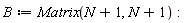 B := Matrix(N+1, N+1):
