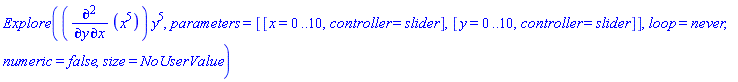 Explore((diff(x^5, x, y))*y^5, parameters = [[x = 0 .. 10, controller = slider], [y = 0 .. 10, controller = slider]], loop = never, numeric = false, size = NoUserValue)