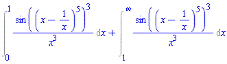 Int(sin((x-1/x)^5)^3/x^3, x = 0 .. 1)+Int(sin((x-1/x)^5)^3/x^3, x = 1 .. infinity)