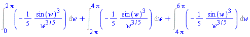 Int(-(1/5)*sin(w)^3/w^(3/5), w = 0 .. 2*Pi)+Int(-(1/5)*sin(w)^3/w^(3/5), w = 2*Pi .. 4*Pi)+Int(-(1/5)*sin(w)^3/w^(3/5), w = 4*Pi .. 6*Pi)