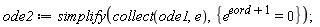 ode2 := simplify(collect(ode1, e), {e^(eord+1) = 0});
