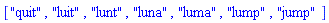 ["quit", "luit", "lunt", "luna", "luma", "lump", "jump"]
