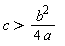 c > b^2/(4*a)