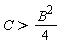 C > (1/4)*B^2