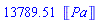 (8896443230521/645160000)*Units:-Unit(Pa)