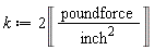 k := 2*Unit('poundforce'/'inch'^2)
