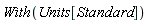 With(Units[Standard])