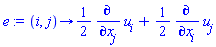 proc (i, j) options operator, arrow; (1/2)*(diff(u[i], x[j]))+(1/2)*(diff(u[j], x[i])) end proc