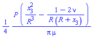 (1/4)*P*(x[3]^2/R^3-(1-2*nu)/(R*(R+x[3])))/(Pi*mu)