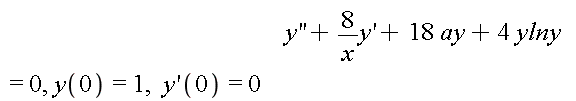 diff(y(x), x, x)+8*(diff(y(x), x))/x+18*ay+4*ylny = 0, y(0) = 1, (D(y))(0) = 0