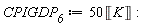 CPIGDP__6 := 50*Unit('K'):