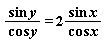 sin*y*(1/(cos*y)) = 2*(sin*x*(1/(cos*x)))