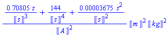 (.70805*s/Units:-Unit(s)^3+144./Units:-Unit(s)^4+0.3675e-4*s^2/Units:-Unit(s)^2)*Units:-Unit(m)^2*Units:-Unit(kg)^2/Units:-Unit(A)^2