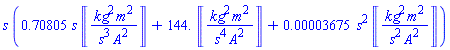 s*(.70805*s*Units:-Unit(kg^2*m^2/(s^3*A^2))+144.*Units:-Unit(kg^2*m^2/(s^4*A^2))+0.3675e-4*s^2*Units:-Unit(kg^2*m^2/(s^2*A^2)))