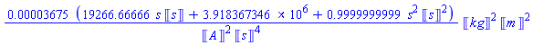 0.3675e-4*Units:-Unit(kg)^2*Units:-Unit(m)^2*(19266.66666*s*Units:-Unit(s)+3918367.346+.9999999999*s^2*Units:-Unit(s)^2)/(Units:-Unit(A)^2*Units:-Unit(s)^4)