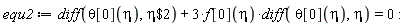 equ2 := diff(theta[0](eta), `$`(eta, 2))+3*f[0](eta)*(diff(theta[0](eta), eta)) = 0