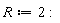 R := 2: