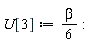 U[3] := (1/6)*beta: