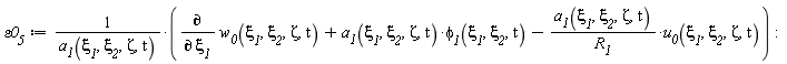 `&varepsilon;0__5` := (diff(w__0(`&xi;__1`, `&xi;__2`, Zeta, t), `&xi;__1`)+a__1(`&xi;__1`, `&xi;__2`, Zeta, t)*`&phi;__1`(`&xi;__1`, `&xi;__2`, t)-a__1(`&xi;__1`, `&xi;__2`, Zeta, t)*u__0(`&xi;__1`, `&xi;__2`, Zeta, t)/R__1)/a__1(`&xi;__1`, `&xi;__2`, Zeta, t)