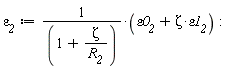 `&varepsilon;__2` := (Zeta*`&varepsilon;1__2`+`&varepsilon;0__2`)/(1+Zeta/R__2)