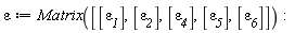 epsilon := Matrix([[`&varepsilon;__1`], [`&varepsilon;__2`], [`&varepsilon;__4`], [`&varepsilon;__5`], [`&varepsilon;__6`]])