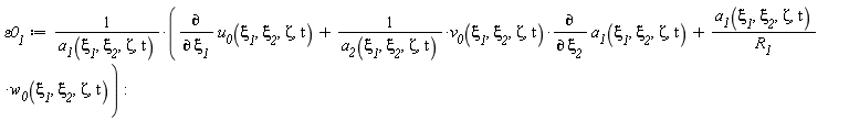 `&varepsilon;0__1` := (diff(u__0(`&xi;__1`, `&xi;__2`, Zeta, t), `&xi;__1`)+v__0(`&xi;__1`, `&xi;__2`, Zeta, t)*(diff(a__1(`&xi;__1`, `&xi;__2`, Zeta, t), `&xi;__2`))/a__2(`&xi;__1`, `&xi;__2`, Zeta, t)+a__1(`&xi;__1`, `&xi;__2`, Zeta, t)*w__0(`&xi;__1`, `&xi;__2`, Zeta, t)/R__1)/a__1(`&xi;__1`, `&xi;__2`, Zeta, t)