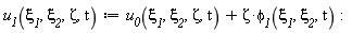 "`u__1`(`xi__1`,`xi__2`,Zeta,t):=`u__0`(`xi__1`,`xi__2`,Zeta,t)+Zeta*`phi__1`(`xi__1`,`xi__2`,t):"