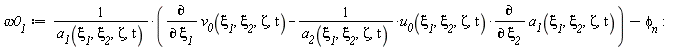 `&omega;0__1` := (diff(v__0(`&xi;__1`, `&xi;__2`, Zeta, t), `&xi;__1`)-u__0(`&xi;__1`, `&xi;__2`, Zeta, t)*(diff(a__1(`&xi;__1`, `&xi;__2`, Zeta, t), `&xi;__2`))/a__2(`&xi;__1`, `&xi;__2`, Zeta, t))/a__1(`&xi;__1`, `&xi;__2`, Zeta, t)-`&phi;__n`
