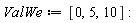 ValWe := [0, 5, 10]: