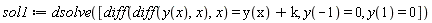 sol1 := dsolve([diff(diff(y(x), x), x) = y(x)+k, y(-1) = 0, y(1) = 0])