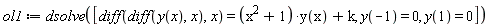 ol1 := dsolve([diff(diff(y(x), x), x) = (x^2+1)*y(x)+k, y(-1) = 0, y(1) = 0])