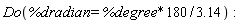 Do(%dradian = 180*%degree/(3.14)):