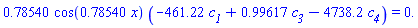 .78540*cos(.78540*x)*(-461.22*c__1+.99617*c__3-4738.2*c__4) = 0.