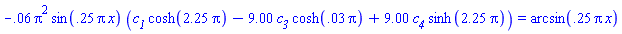 -(1/16)*Pi^2*sin((1/4)*Pi*x)*(c__1*cosh((9/4)*Pi)-9*c__3*cosh((1/36)*Pi)+9*c__4*sinh((9/4)*Pi)) = arcsin((1/4)*Pi*x)