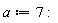 a := 7:
