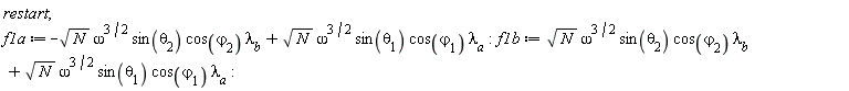 restart; f1a := -sqrt(N)*omega^(3/2)*sin(theta[2])*cos(`&varphi;`[2])*`&lambda;__b`+sqrt(N)*omega^(3/2)*sin(theta[1])*cos(`&varphi;`[1])*`&lambda;__a`; f1b := sqrt(N)*omega^(3/2)*sin(theta[2])*cos(`&varphi;`[2])*`&lambda;__b`+sqrt(N)*omega^(3/2)*sin(theta[1])*cos(`&varphi;`[1])*`&lambda;__a`