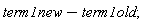 term1new-term1old;