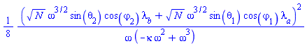 (1/8)*(N^(1/2)*omega^(3/2)*sin(theta[2])*cos(varphi[2])*lambda__b+N^(1/2)*omega^(3/2)*sin(theta[1])*cos(varphi[1])*lambda__a)^2/(omega*(-kappa*omega^2+omega^3))