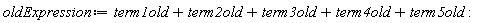oldExpression := term1old+term2old+term3old+term4old+term5old: