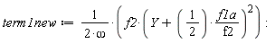 term1new := f2*(Y+(1/2)*f1a/f2)^2/(2*omega):