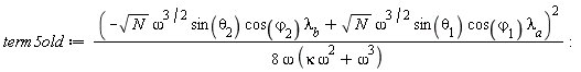 term5old := (-sqrt(N)*omega^(3/2)*sin(theta[2])*cos(varphi[2])*lambda__b+sqrt(N)*omega^(3/2)*sin(theta[1])*cos(varphi[1])*lambda__a)^2/(8*omega*(kappa*omega^2+omega^3)):