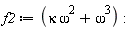 f2 := kappa*omega^2+omega^3:
