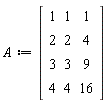 A := Matrix(4, 3, {(1, 1) = 1, (1, 2) = 1, (1, 3) = 1, (2, 1) = 2, (2, 2) = 2, (2, 3) = 4, (3, 1) = 3, (3, 2) = 3, (3, 3) = 9, (4, 1) = 4, (4, 2) = 4, (4, 3) = 16})