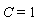 C = 1