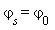 `&varphi;__s` = `&varphi;__0`