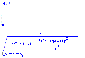 Int(1/(-2*C*sin(_a)+(2*C*sin(varphi(L))*rho^2+1)/rho^2)^(1/2), _a = 0 .. varphi(s))-s-c__2 = 0