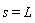 s = L