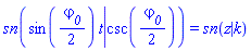 JacobiSN(sin((1/2)*varphi__0)*t, csc((1/2)*varphi__0)) = JacobiSN(z, k)
