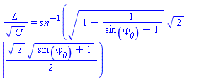 L/C^(1/2) = InverseJacobiSN((1-1/(sin(varphi__0)+1))^(1/2)*2^(1/2), (1/2)*2^(1/2)*(sin(varphi__0)+1)^(1/2))